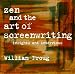 Zen
and
the
Art
of
Screenwriting:
Insights
and
Interviews