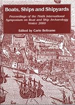 Boats, Ships and Shipyards: Proceedings of the Ninth International Symposium on Boat and Ship Archaeology, Venice 2000