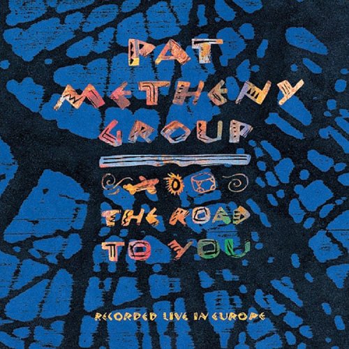 Pat Metheny - The Road to You: Recorded Live in Europe - Zortam Music