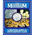 The Mushroom Cultivator: A Practical Guide to Growing Mushrooms at Home
