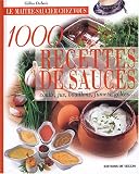 1000 recettes de sauces : Coulis, jus, bouillons, fumets, gel�es...