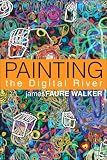 View Book 'Painting the Digital River: How an Artist Learned to Love the Computer'