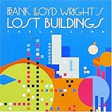 Frank Lloyd Wright s Lost Buildings (Wright at a Glance Series)