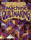 Lois Smiths Machine Quiltmaking