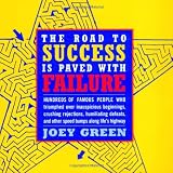 The Road to Success is Paved with Failure : How Hundreds of Famous People Triumphed Over Inauspicious Beginnings, Crushing Rejection, Humiliating Defeats and Other Speed Bumps Along Lifes Highway