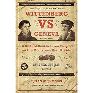Wittenberg vs Geneva: A Biblical Bout in 7 Rounds on the Doctrines that Divide