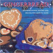 Gingerbread: 24 Inspirational Houses and Decorative Gifts to Make