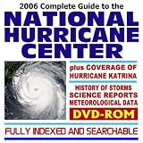 2006 Complete Guide to the National Hurricane Center: History of
Major Hurricanes, Science Reports, Meteorological Data, plus
Coverage of the Katrina Disaster (DVD-ROM)