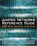 Juniper Networks(R)  Reference Guide: JUNOS(TM) Routing, Configuration, and Architecture