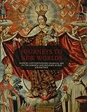 Journeys to new worlds : Spanish and Portuguese colonial art in the Roberta and Richard Huber collection