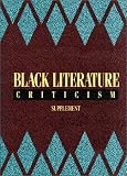 Black Literature Criticism: Excerpts from Criticism of the Most Significant Works of Black Authors Over the Past 200 Years: Supplement (Black Literature ... Classic & Emerging Black Writers (3vol))