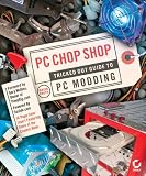 PC Chop Shop: Tricked Out Guide to PC Modding David Groth