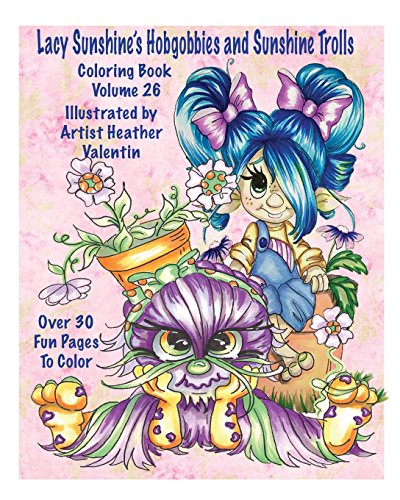 Lacy Sunshine's Hobgobbies and Sunshine Trolls Coloring Book: Whimsical Coloring Fun Heather Valentin's Big Eyes Adult and Children's Volume 25 (Lacy Sunshine's Coloring Books)