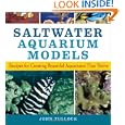 Saltwater Aquarium Models: Recipes for Creating Beautiful Aquariums That Thrive by John H. Tullock