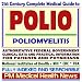 21st Century Complete Medical Guide to Polio, Post-Polio Syndrome (PPS), Poliomyelitis, Infantile Paralysis: Authoritative Government Documents, Clinical ... Information for Patients and Physicians