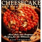 Cheesecake Extraordinaire : More than 100 Sumptuous Recipes for the Ultimate Dessert by  Mary Crownover