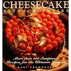 Cheesecake Extraordinaire : More than 100 Sumptuous Recipes for the Ultimate Dessert
