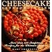 Cheesecake Extraordinaire : More than 100 Sumptuous Recipes for the Ultimate Dessert