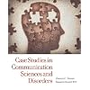 Case Studies in Communication Sciences and Disorders
