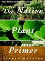 Native Plant Primer, The: Trees, Shrubs, and Wildflowers for Natural Gardens