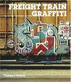 Freight Train Graffiti (Street Graphics / Street Art)