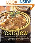 Real Stew: 300 Recipes for Authentic Home-Cooked Cassoulet, Gumbo, Chili, Curry, Minestrone, Bouillabaise, Stroganoff, Goulash, Chowder, and Much More