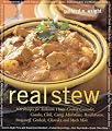 Real Stew: 300 Recipes for Authentic Home-Cooked Cassoulet, Gumbo, Chili, Curry, Minestrone, Bouillabaise, Stroganoff, Goulash, Chowder, and Much More