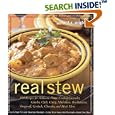 Real Stew: 300 Recipes for Authentic Home-Cooked Cassoulet, Gumbo, Chili, Curry, Minestrone, Bouillabaise, Stroganoff, Goulash, Chowder, and Much More