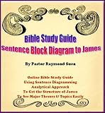 Holy Bible Analytical Reading Guide: Sentence Block Diagram to James for Your Bible Study. The Best Bible Study Method. (Bible Study Guide & Lessons)