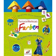 FantasieWerkstatt Farben: Mit Kindern malen und gestalten