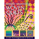 Simply Stunning Woven Quilts: 11 Easy Techniques, Great Results ~ Anna Faustino