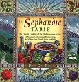 The Sephardic Table: The Vibrant Cooking of the Mediterranean Jews