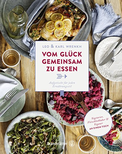 Vom Glück gemeinsam zu essen: Aufgetischt für jeden Ernährungsstil (German Edition)