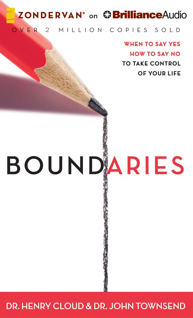 Boundaries: When to Say Yes, How to Say No, to Take Control of ...