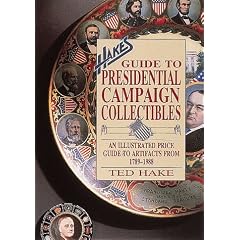 Hake's Guide to Presidential Campaign Collectibles: An Illustrated Price Guide to... by Ted Hade and