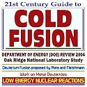 21st Century Guide to Cold Fusion and Low Energy Nuclear Reaction Technologies and Experiments ¿ Department of Energy (DOE) Review in 2004, Oak Ridge National Laboratory Study, Work on Metal Deuterides, Deuterium Fusion Process Proposed by Pons and Fleishmann (CD-ROM)
