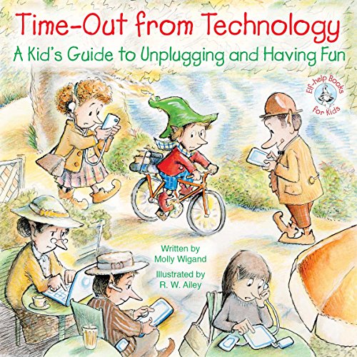 Time-Out from Technology: A Kid's Guide to Unplugging and Having Fun (Elf-help Books for Kids)