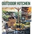 The New Outdoor Kitchen: Cooking Up a Kitchen for the Way You Live and Play