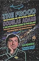 The Frood: The Authorised and Very Official History of Douglas Adams & The Hitchhiker’s Guide to the Galaxy