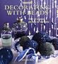 Decorating With Beads: Over 20 Beautiful Projects for the Home (Inspirations Series)