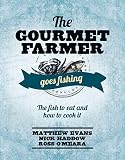 The gourmet farmer goes fishing : the fish to eat and how to cook it