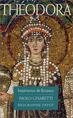 Th&eacute;odora : Imp&eacute;ratrice de Byzance