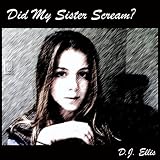 Did My Sister Scream?