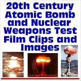 20th Century Atomic Bomb and Nuclear Weapons Test Film Clips and Images