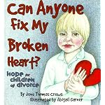 Can Anyone Fix My Broken Heart?: Hope for Children of Divorce book cover
