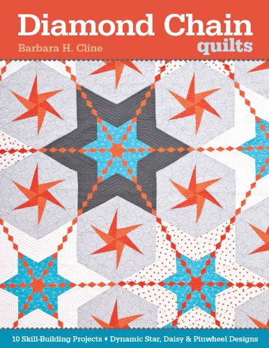 Diamond Chain Quilts: 10 Skill-Building Projects • Dynamic Star, Daisy & Pinwheel