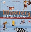 Illustrer des livres pour enfants : Imaginer, cr�er, se faire �diter