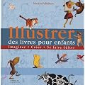 Illustrer des livres pour enfants : Imaginer, cr�er, se faire �diter