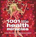 1001 Little Health Miracles: Simple Solutions That Provide Big Benefits