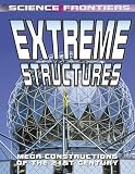 Extreme Structures: Mega-Constructions of the 21st Century (Science Frontiers)